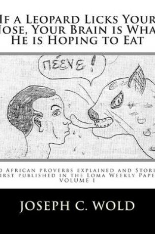 Cover of If a Leopard Licks Your Nose, Your Brain is What He is Hoping to Eat