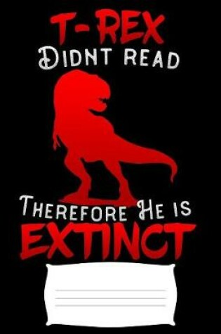 Cover of T-Rex didnt read therefore he is extinct