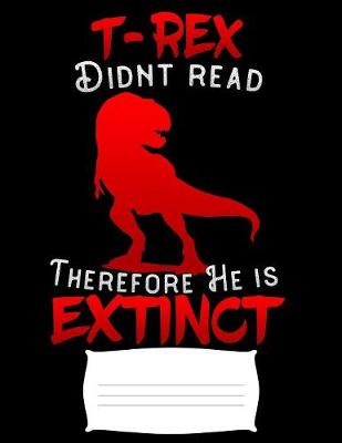Book cover for T-Rex didnt read therefore he is extinct
