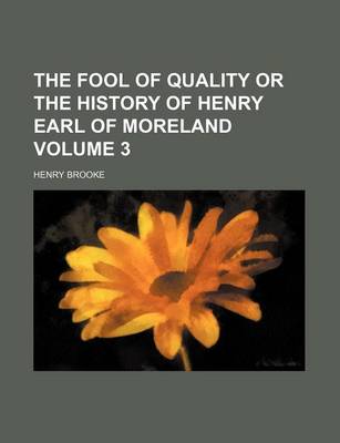 Book cover for The Fool of Quality or the History of Henry Earl of Moreland Volume 3