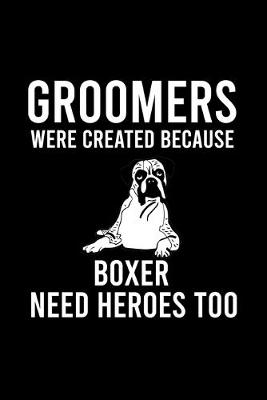 Book cover for Groomers Were Created Because Boxer Need Heroes Too