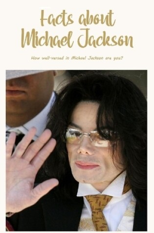 Cover of Facts about Michael Jackson