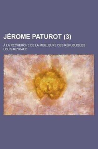 Cover of Jerome Paturot (3); a la Recherche de La Meilleure Des Republiques