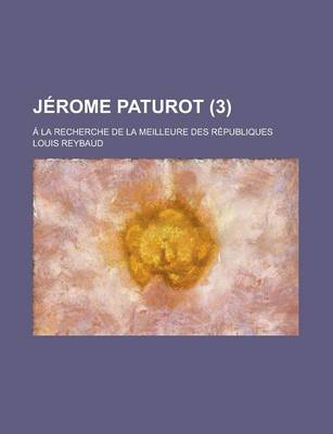 Book cover for Jerome Paturot (3); a la Recherche de La Meilleure Des Republiques