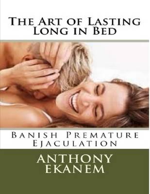 Book cover for The Art of Lasting Long in Bed: Banish Premature Ejaculation