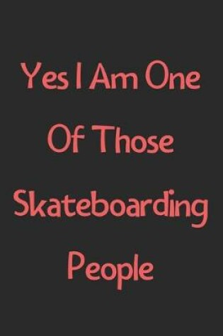 Cover of Yes I Am One Of Those Skateboarding People