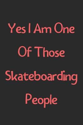 Book cover for Yes I Am One Of Those Skateboarding People