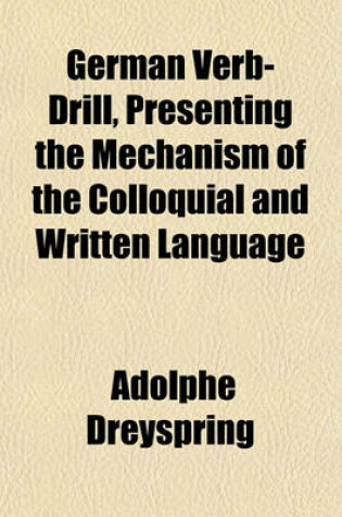 Cover of German Verb-Drill, Presenting the Mechanism of the Colloquial and Written Language