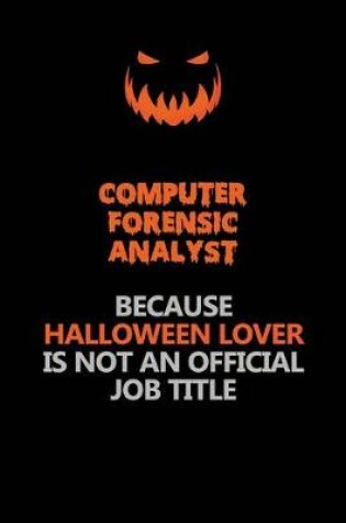 Cover of Computer Forensic Analyst Because Halloween Lover Is Not An Official Job Title