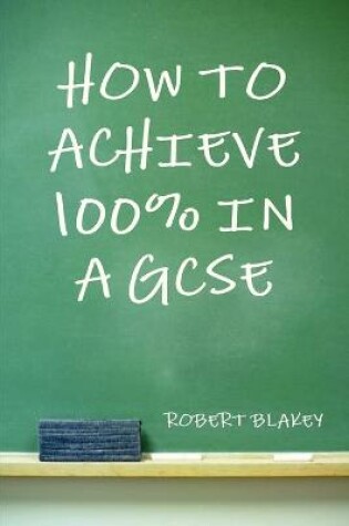 Cover of How to Achieve 100% in a GCSE