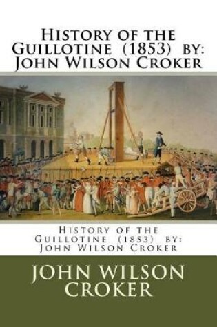 Cover of History of the Guillotine (1853) by