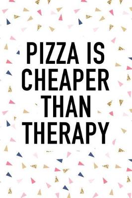 Book cover for Pizza Is Cheaper Than Therapy