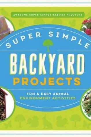 Cover of Super Simple Backyard Projects: Fun & Easy Animal Environment Activities