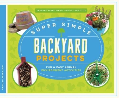 Cover of Super Simple Backyard Projects: Fun & Easy Animal Environment Activities