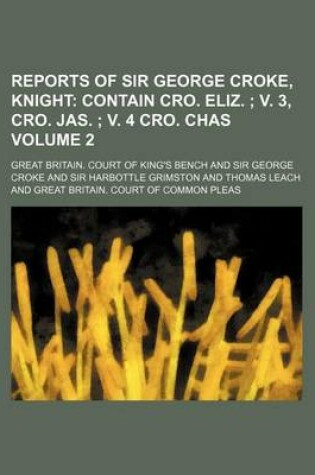 Cover of Reports of Sir George Croke, Knight Volume 2