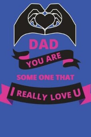 Cover of Dad you are someone that I really love u