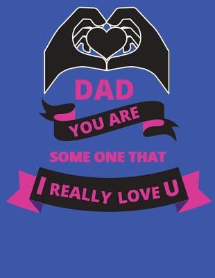 Book cover for Dad you are someone that I really love u