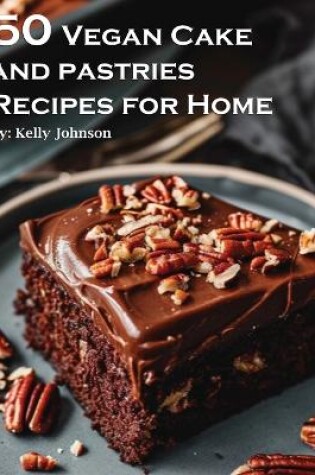 Cover of 50 Vegan Cake and Pastries Recipes for Home