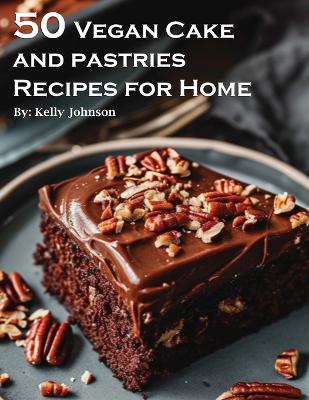 Book cover for 50 Vegan Cake and Pastries Recipes for Home