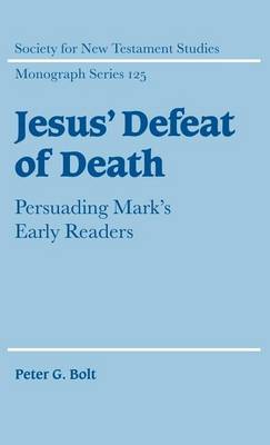 Book cover for Jesus' Defeat of Death: Persuading Mark S Early Readers. Society for New Testament Studies Monograph Series