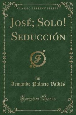 Cover of José; Solo! Seducción (Classic Reprint)