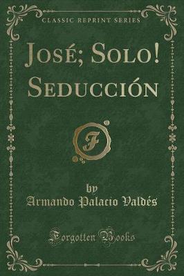 Book cover for José; Solo! Seducción (Classic Reprint)