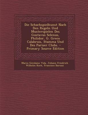 Book cover for Die Schachspielkunst Nach Den Regeln Und Musterspielen Des Gustavus Selenus, Philidor, G. Greco Calabrois, Stamma Und Des Pariser Clubs. - Primary Sou