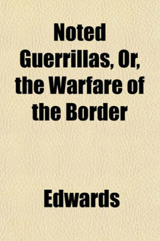 Cover of Noted Guerrillas, Or, the Warfare of the Border