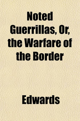 Book cover for Noted Guerrillas, Or, the Warfare of the Border