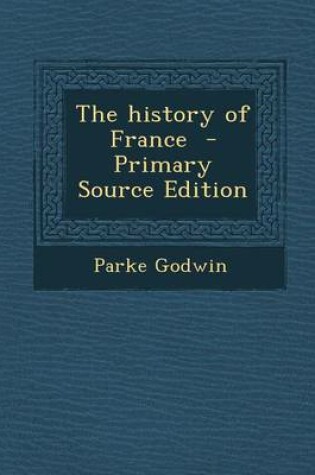 Cover of The History of France - Primary Source Edition