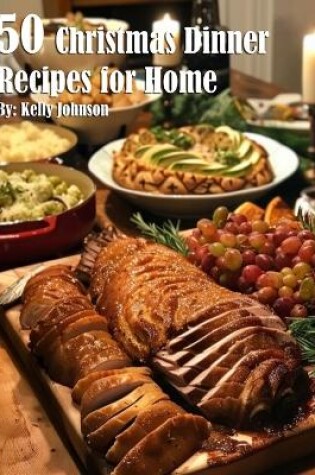 Cover of 50 Christmas Dinner Recipes for Home