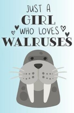 Cover of Just A Girl Who Loves Walruses