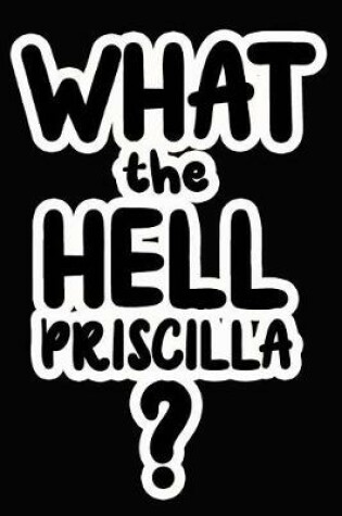 Cover of What the Hell Priscilla?