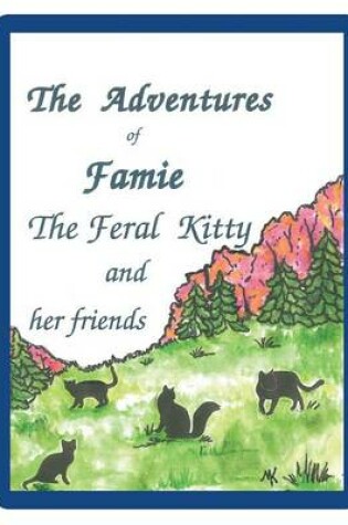 Cover of The Adventures of Famie the Feral Kitty and her Friends