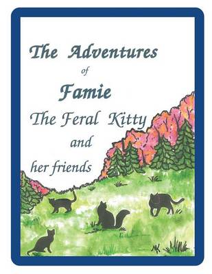 Book cover for The Adventures of Famie the Feral Kitty and her Friends