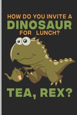 Book cover for How Do You Invite a Dinosaur for Lunch? Tea, Rex?