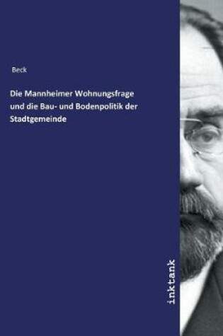 Cover of Die Mannheimer Wohnungsfrage und die Bau- und Bodenpolitik der Stadtgemeinde