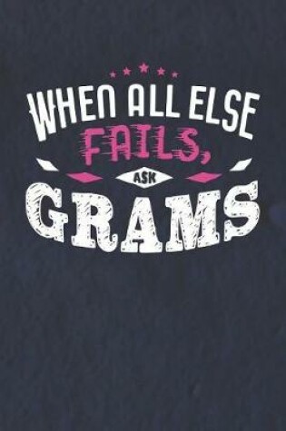 Cover of When All Else Fails Ask Grams