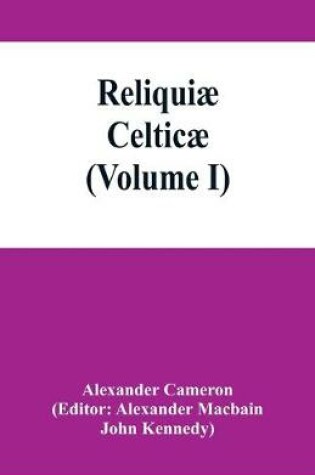 Cover of Reliquiae celticae; texts, papers and studies in Gaelic literature and philology (Volume I)