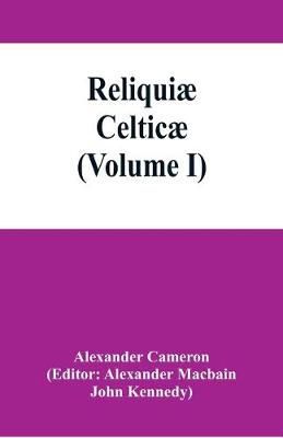 Book cover for Reliquiae celticae; texts, papers and studies in Gaelic literature and philology (Volume I)