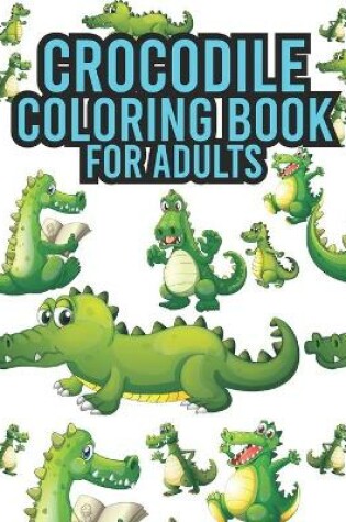 Cover of Crocodile Coloring Book For Adults