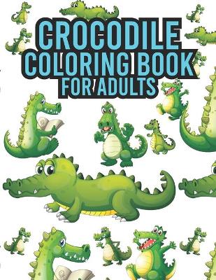 Book cover for Crocodile Coloring Book For Adults