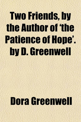 Book cover for Two Friends, by the Author of 'The Patience of Hope'. by D. Greenwell