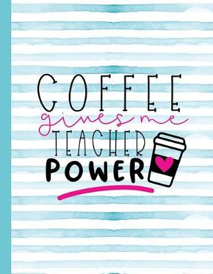 Book cover for Coffee Gives Me Teacher Power