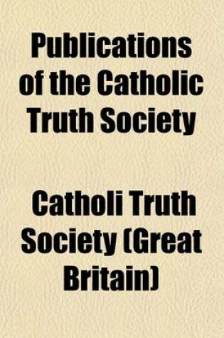 Cover of Publications of the Catholic Truth Society (Volume 9)