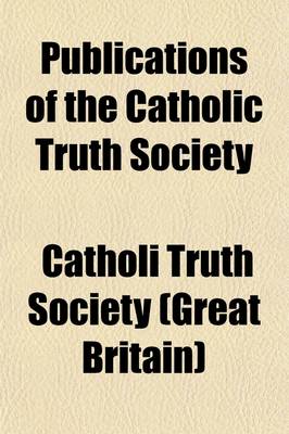 Book cover for Publications of the Catholic Truth Society (Volume 9)