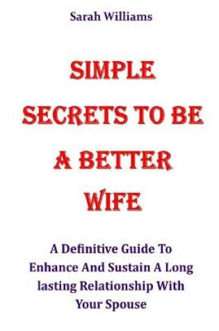 Cover of Simple Secrets to Be a Better Wife