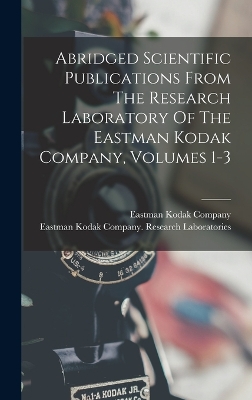 Cover of Abridged Scientific Publications From The Research Laboratory Of The Eastman Kodak Company, Volumes 1-3
