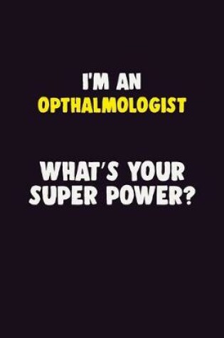 Cover of I'M An Opthalmologist, What's Your Super Power?