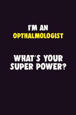 Book cover for I'M An Opthalmologist, What's Your Super Power?